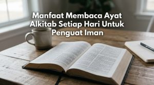 Manfaat Membaca Ayat Alkitab Setiap Hari Untuk Penguat Iman