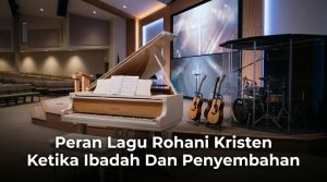 Peran Lagu Rohani Kristen Ketika Ibadah Dan Penyembahan